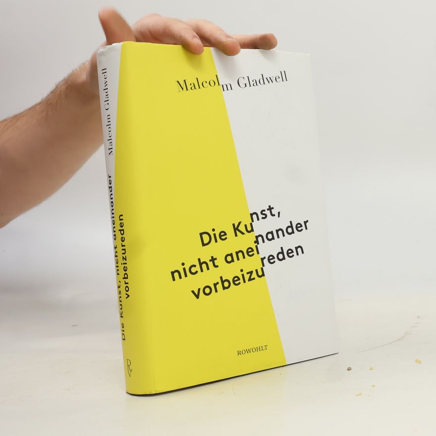 Malcolm Gladwell Die Kunst, nicht aneinander vorbeizureden