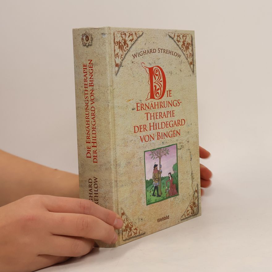 Wighard Strehlow Die Ernährungstherapie der Hildegard von Bingen