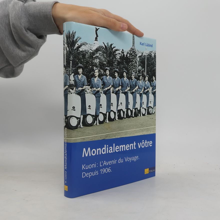Karl Lüönd Mondialement vôtre: Kuoni: l'avenir du voyage ; depuis 1906