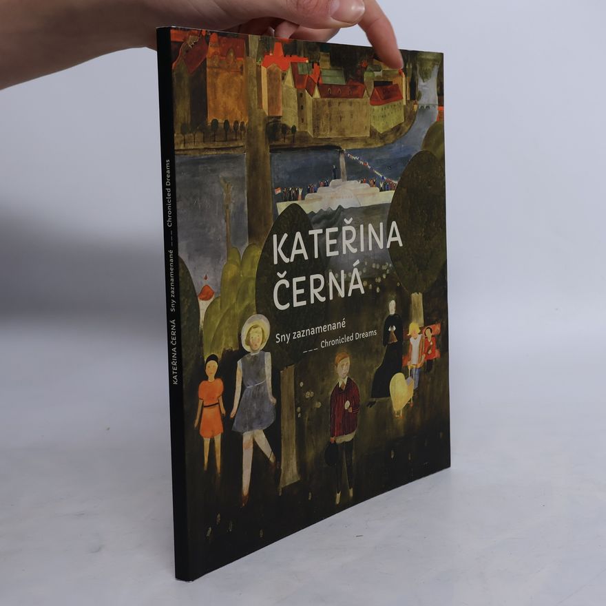 Kateřina Černá Kateřina Černá : Sny zaznamenané = Chronicled Dreams