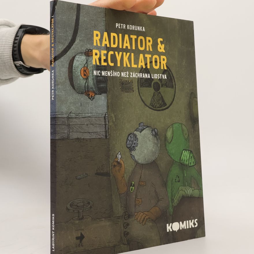 Petr Korunka Radiator & Recyklator. 1. díl Nic menšího než záchrana lidstva