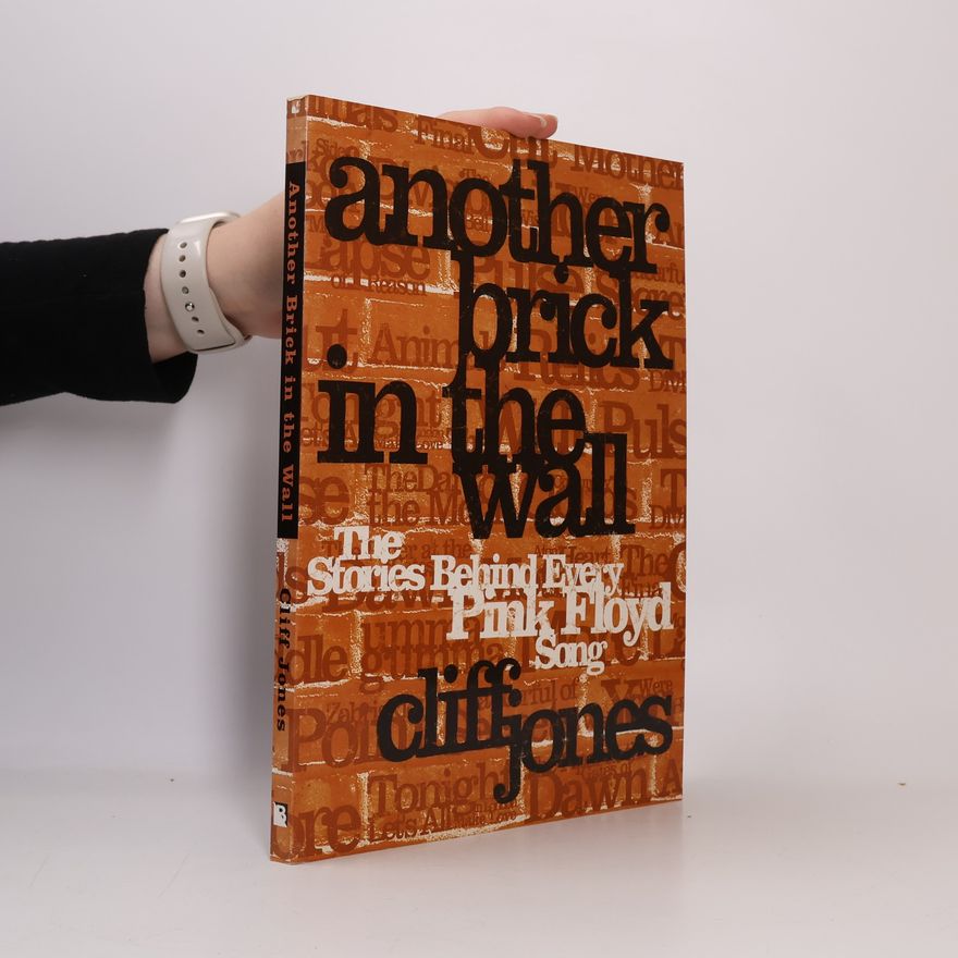 Cliff B. Jones Another Brick in the Wall. The Stories Behind Every Pink Floyd Song
