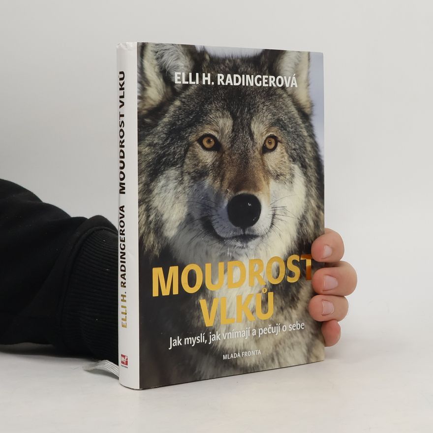 Elli H. Radinger Moudrost vlků : jak myslí, jak vnímají a pečují o sebe