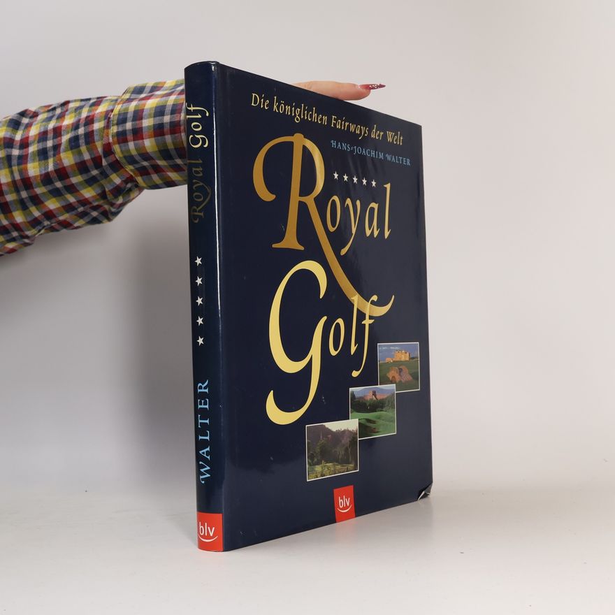 Hans-Joachim Walter-Lezius Royal Golf: die königlichen Fairways der Welt
