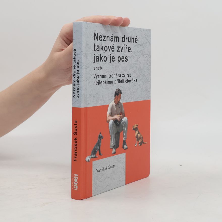 František Šusta Neznám druhé takové zvíře, jako je pes