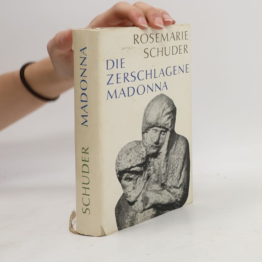 Rosemarie Schuder Die zerschlagene Madonna
