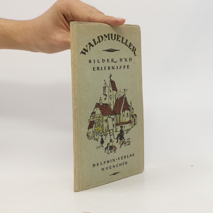 Ferdinand Georg Waldmüller Waldmüller: Bilder und Erlebnisse