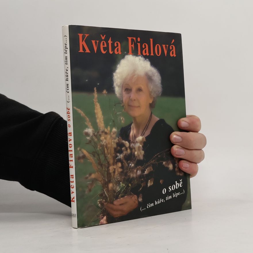 Květa Fialová Květa Fialová o sobě. Čím hůře, tím lépe