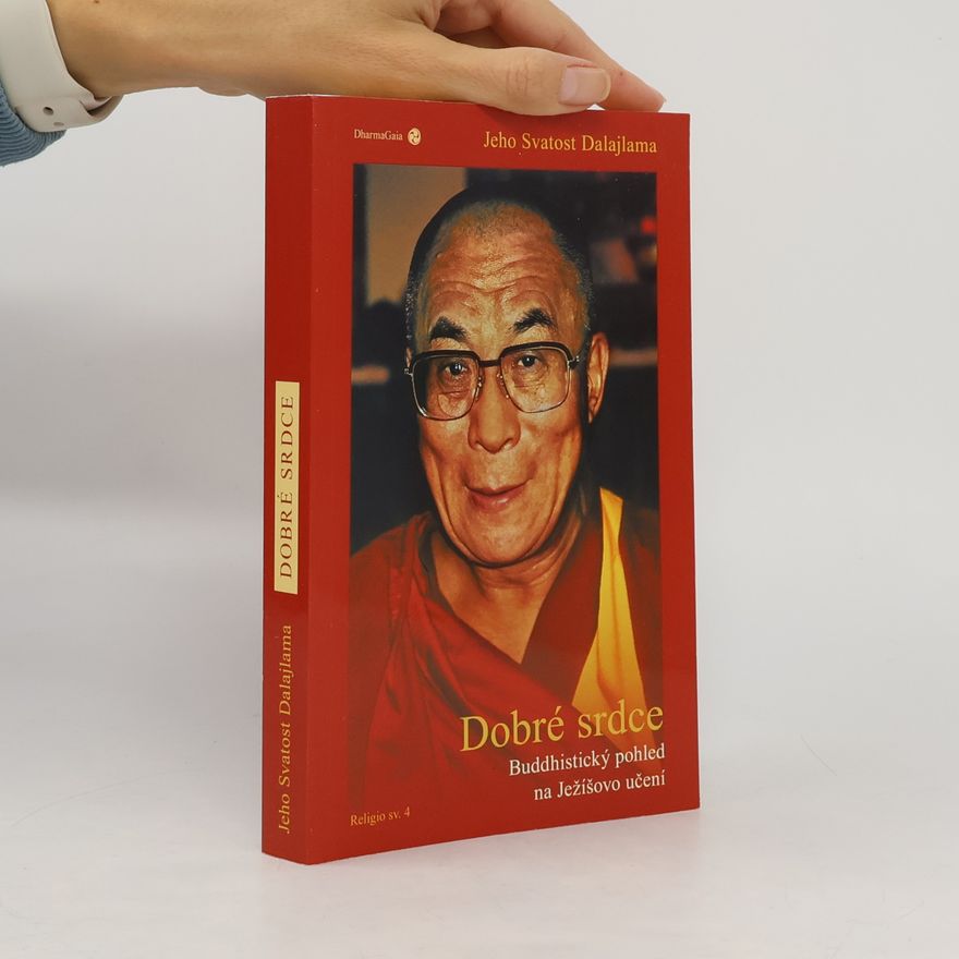 Jeho svatost Dalajlama Dobré srdce. Buddhistický pohled na Ježíšovo učení