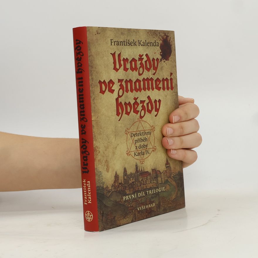 František Kalenda Vraždy ve znamení hvězdy : detektivní příběh z doby Karla IV. : první díl trilogie