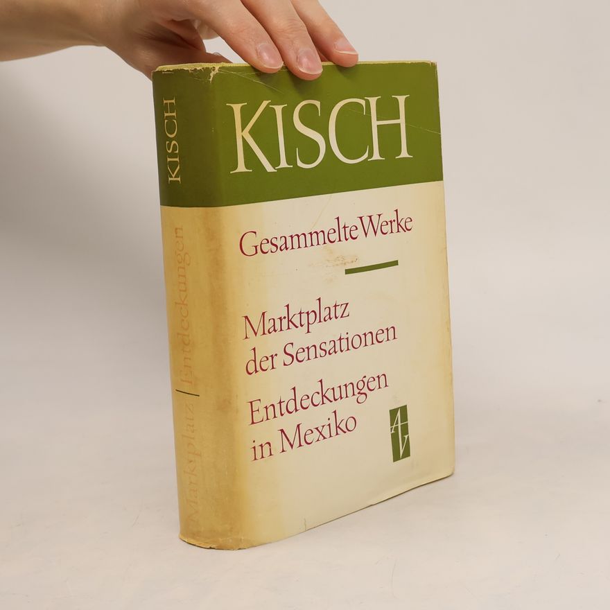 Egon Erwin Kisch Gesammelte Werke. Marktplatz der Sensationen. Entdeckungen in Mexiko
