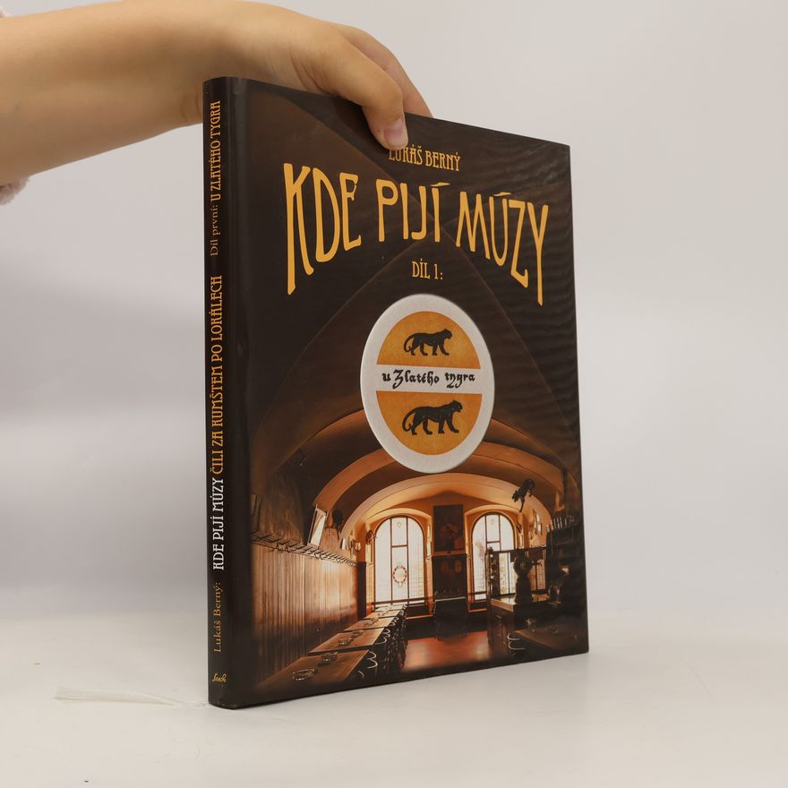 Lukáš Berný Kde pijí múzy, čili, Za kumštem po lokálech. Díl první: U Zlatého tygra