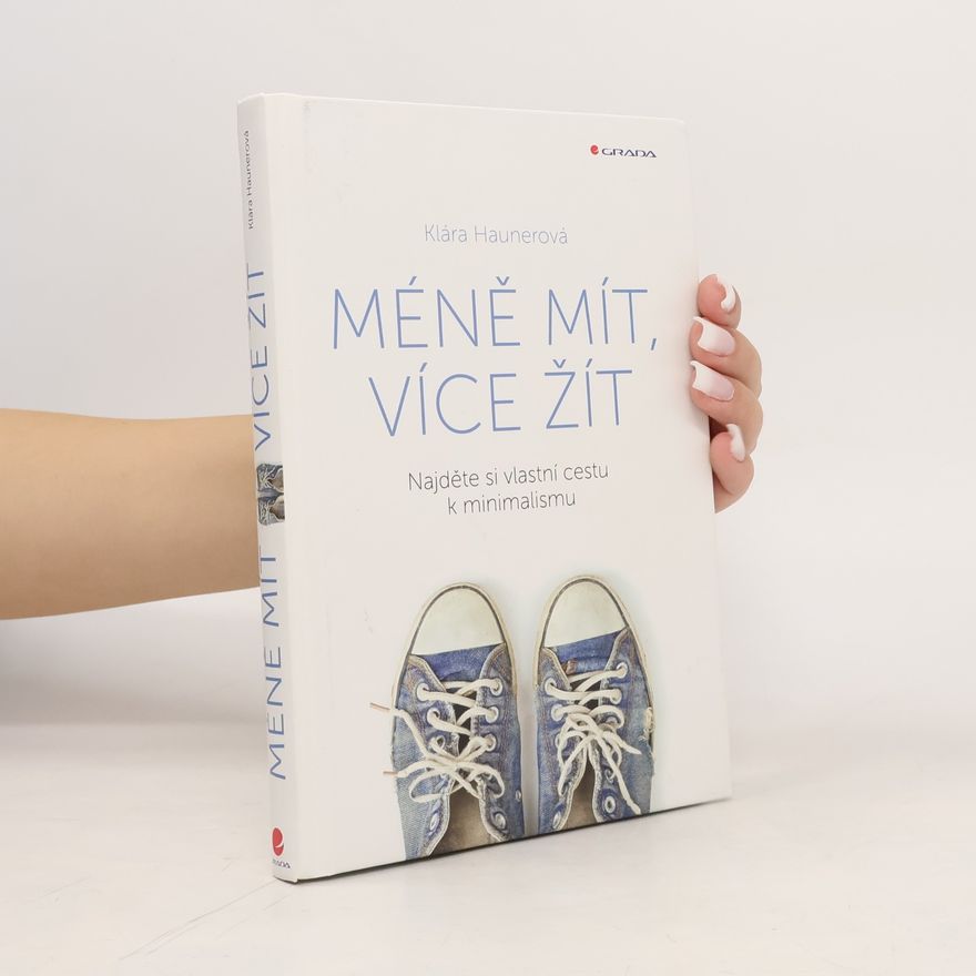 Klára Haunerová Méně mít, více žít: Najděte si vlastní cestu k minimalismu