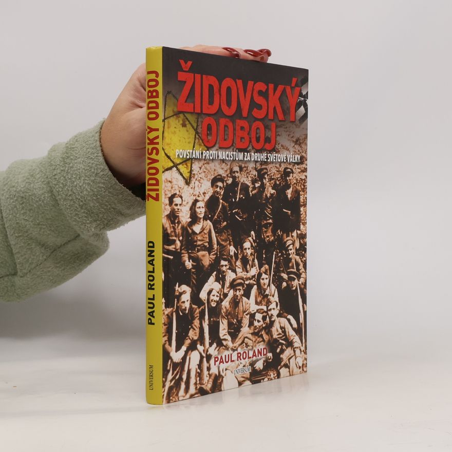 Paul Roland Židovský odboj: Povstání proti nacistům za druhé světové války