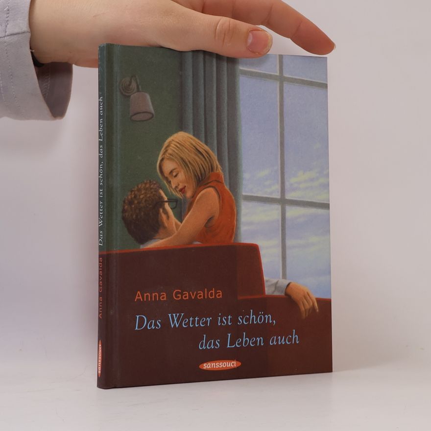 Anna Gavalda Das Wetter ist schön, das Leben auch