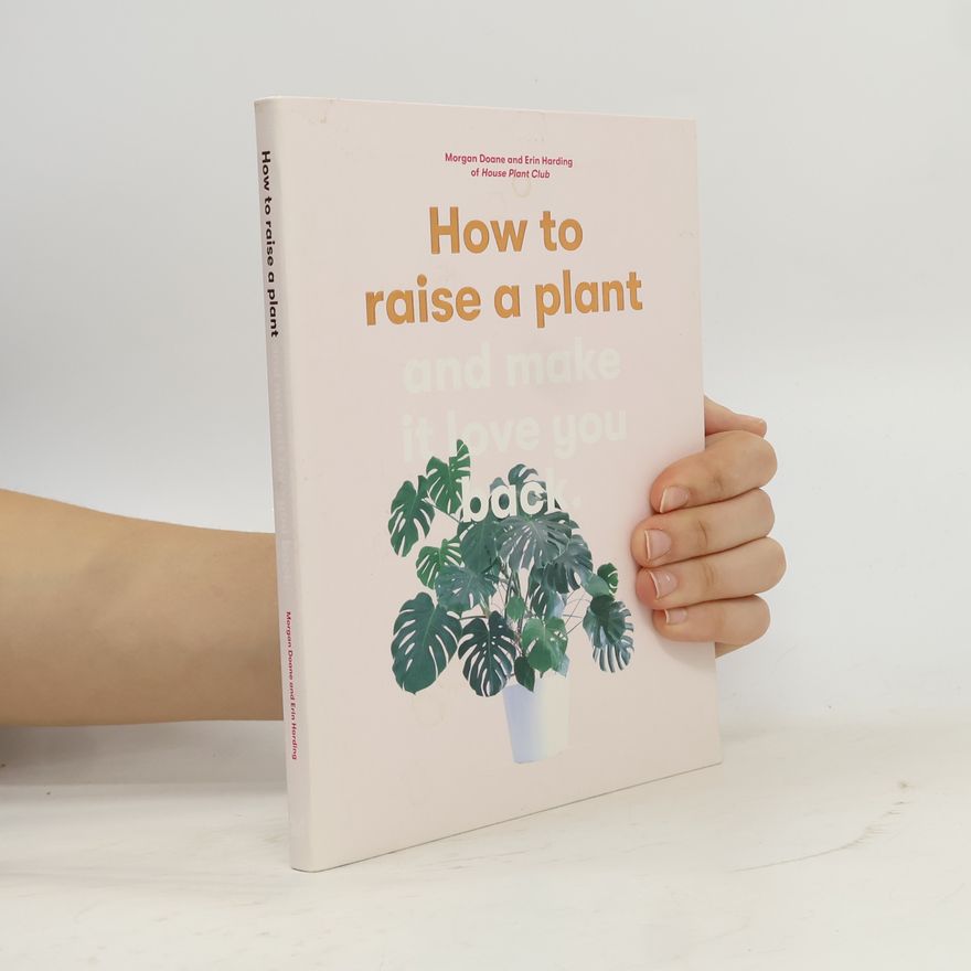 Morgan Doane How to raise a plant and make it love you back