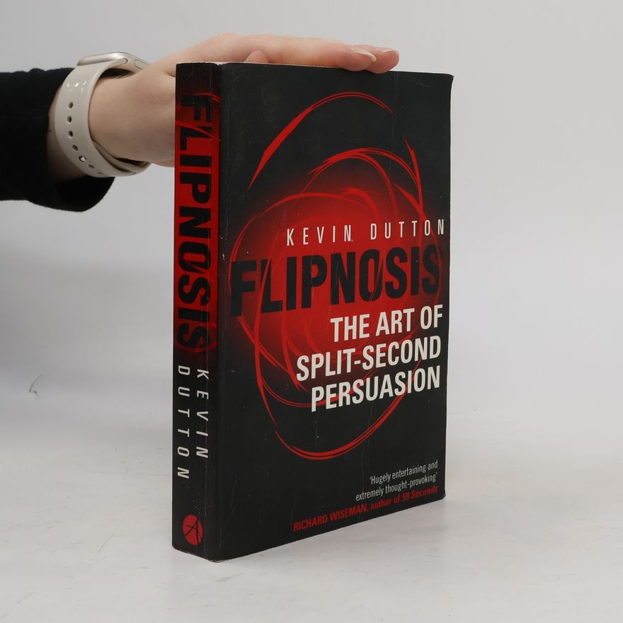 Kevin Dutton Flipnosis : the art of split-second persuasion