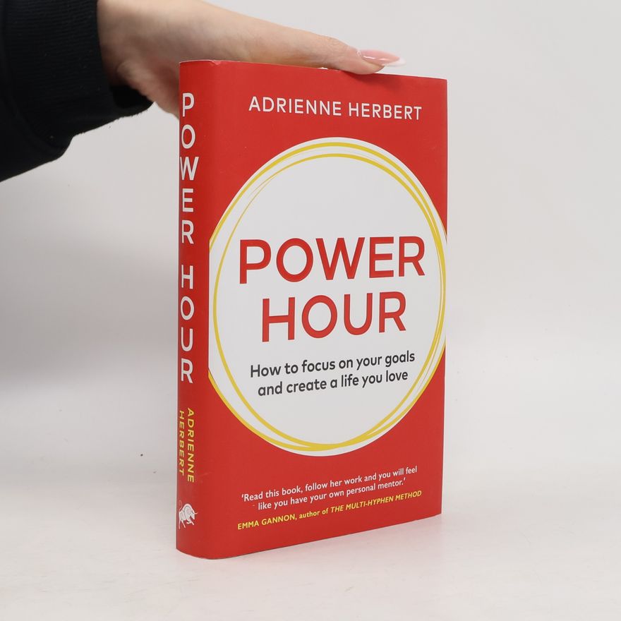 Adrienne Herbert Power hour : how to focus on your goals and create a life you love