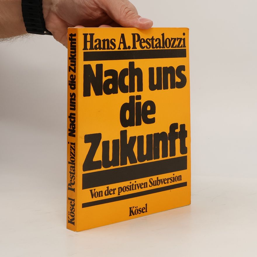 Hans A. Pestalozzi Nach uns die Zukunft