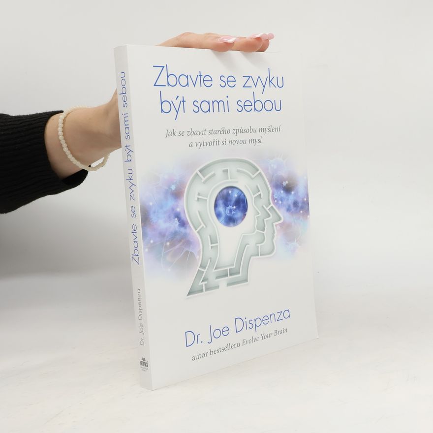 Joe Dispenza Zbavte se zvyku být sami sebou