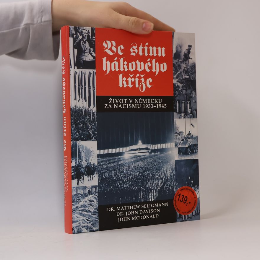 Matthew S. Seligmann Ve stínu hákového kříže : Život v Německu za nacismu 1933-1945