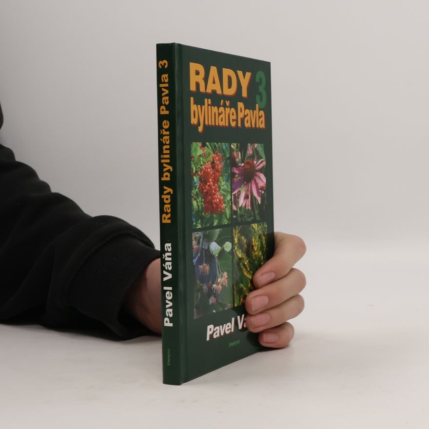 Pavel Váňa Rady bylináře Pavla. 3, Léčivé rostliny od A do Z