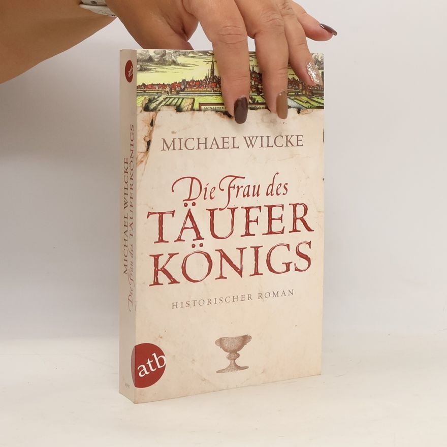 Michael Wilcke Die Frau des Täuferkönigs