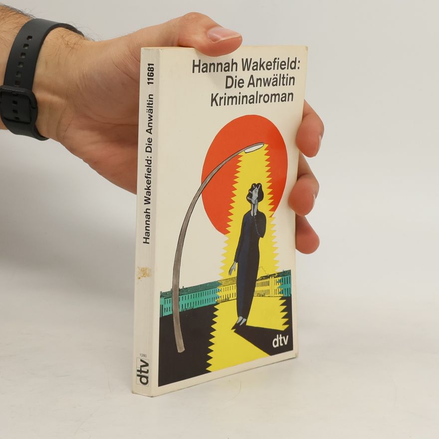 Hannah Wakefield Die Anwältin. Kriminalroman