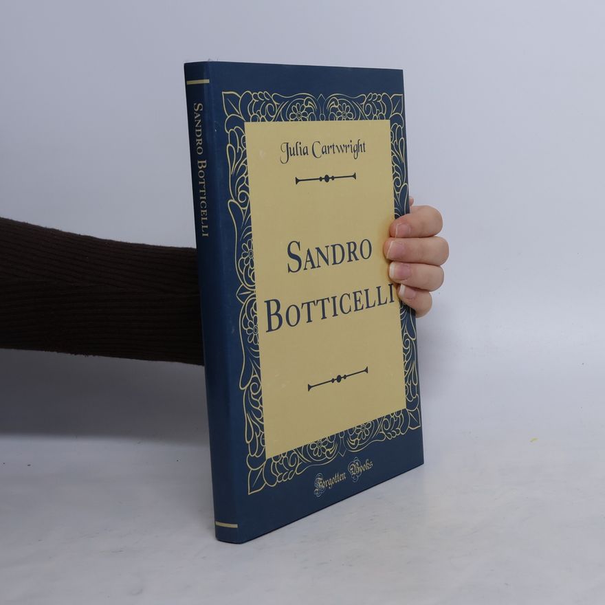 Julia Mary Cartwright Sandro Botticelli (Classic Reprint)