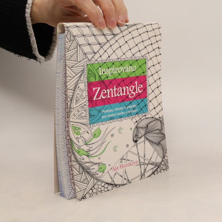 Ája Hrozková Inspirováno Zentangle: Postupy, návody a projekty pro vlastní tvorbu a relaxaci