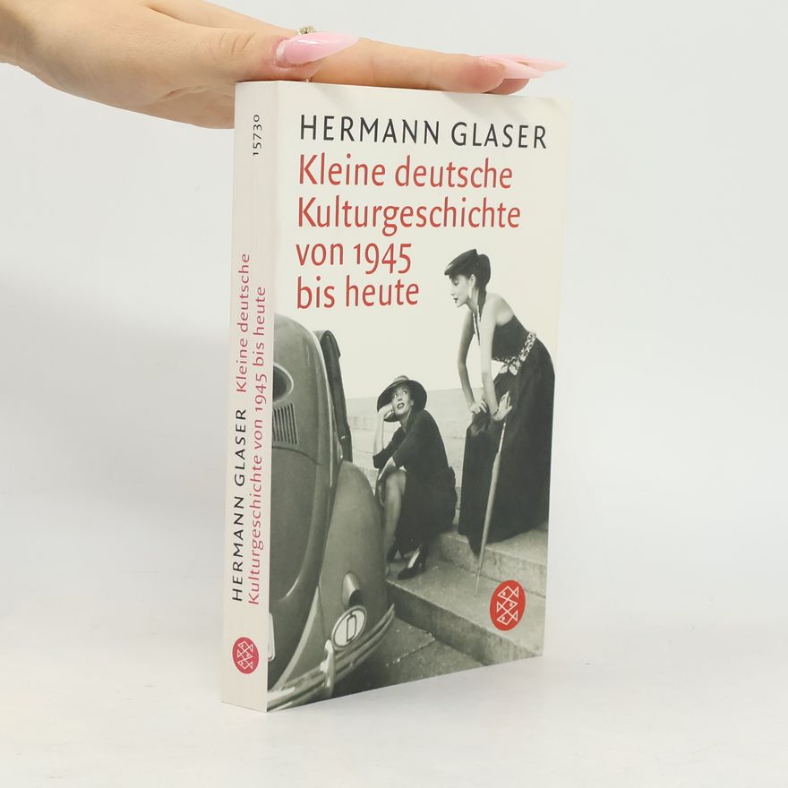 Hermann Glaser Kleine deutsche Kulturgeschichte von 1945 bis heute