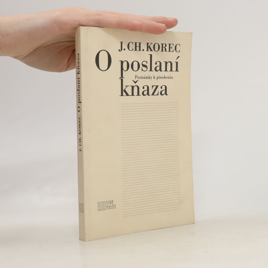 Ján Chryzostom Korec O poslaní kňaza. Poznámky k posôbeniu