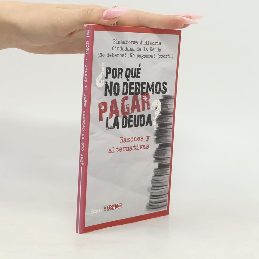 Plataforma Auditoría Ciudadana de la Deuda ¿Por qué no debemos pagar la deuda?