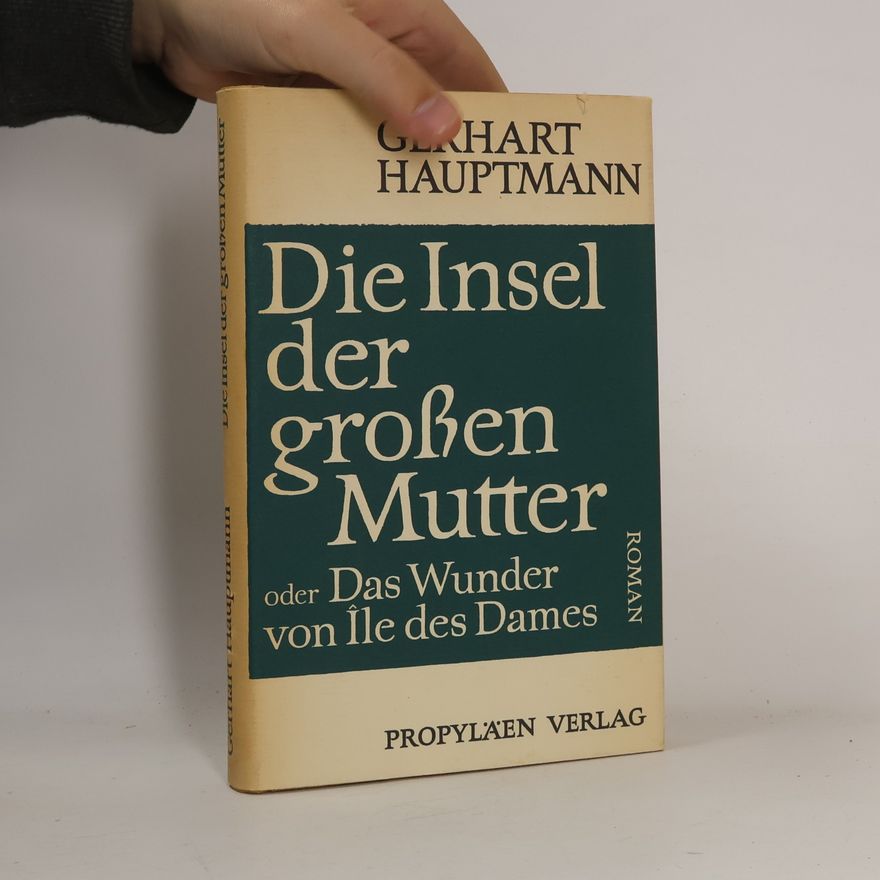 Gerhart Hauptmann Die Insel der großen Mutter oder Das Wunder von Île des Dames