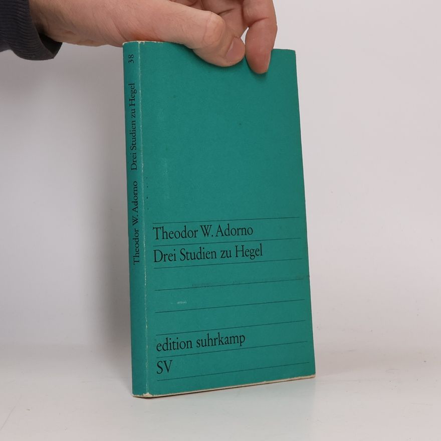 Theodor W. Adorno Drei Studien zu Hegel