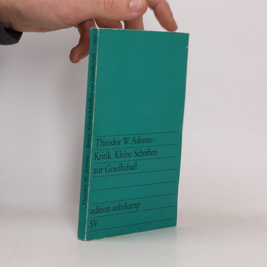 Theodor W. Adorno Kritik. Kleine Schriften zur Gesellschaft