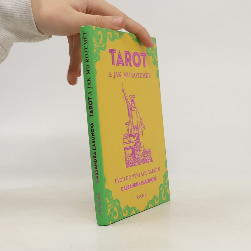 Cassandra Eason Tarot a jak mu rozumět : úvod do výkladu tarotu