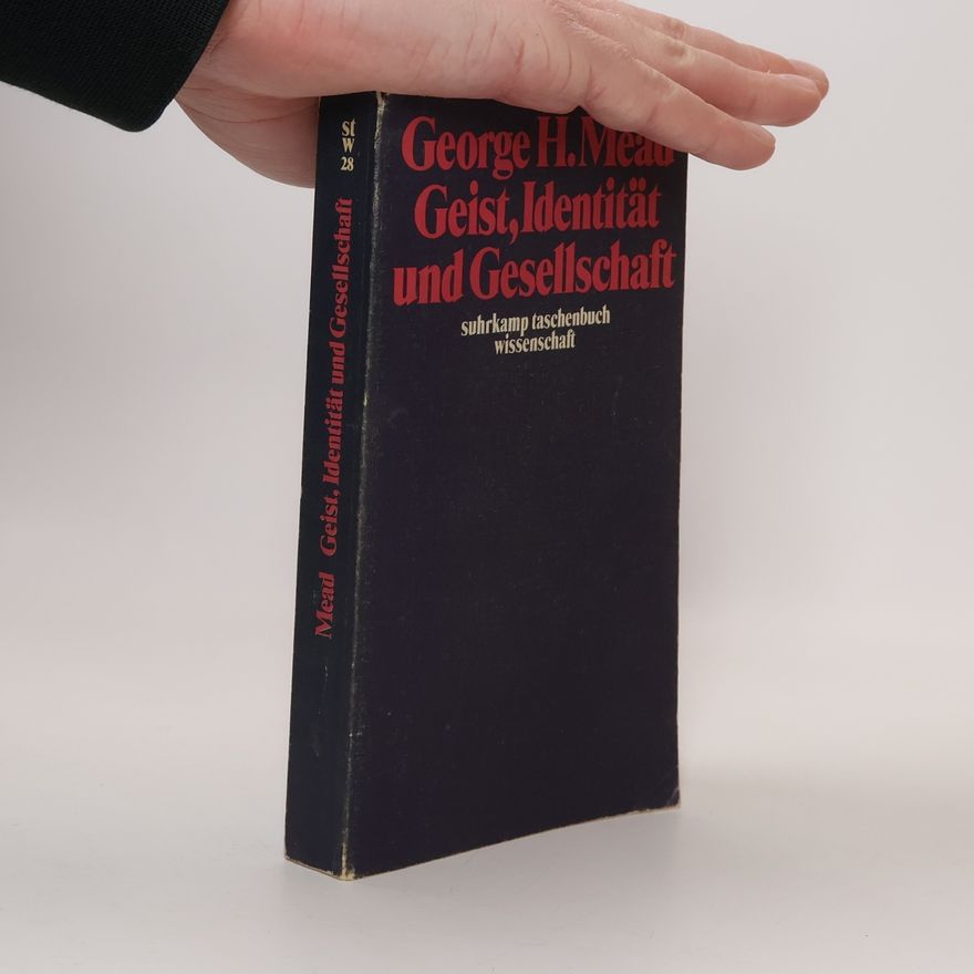 George Herbert Mead Geist, Identität und Gesellschaft aus der Sicht des Sozialbehaviorismus
