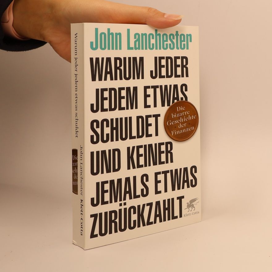 John Lanchester Warum jeder jedem etwas schuldet und keiner jemals etwas zurückzahlt