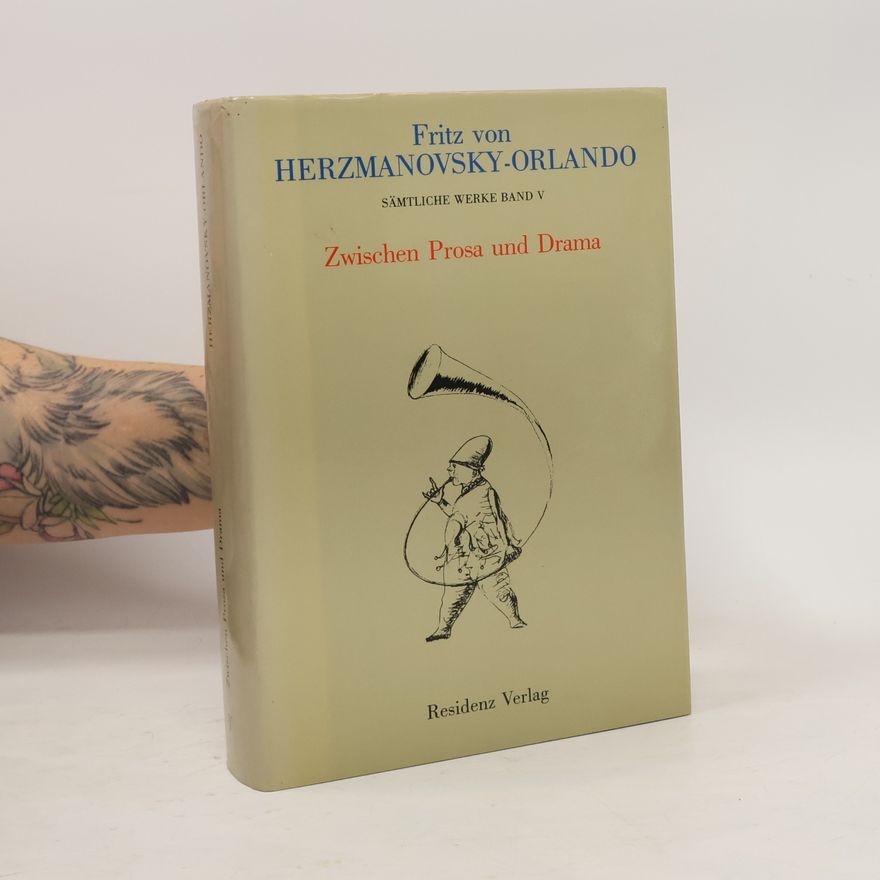 Fritz von Herzmanovsky-Orlando Sämtliche Werke, Band V. Zwischen Prosa und Drama