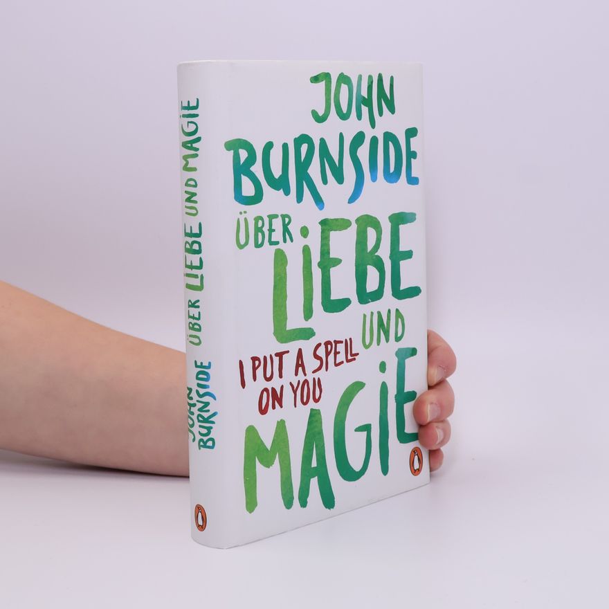 John Burnside Über Liebe und Magie