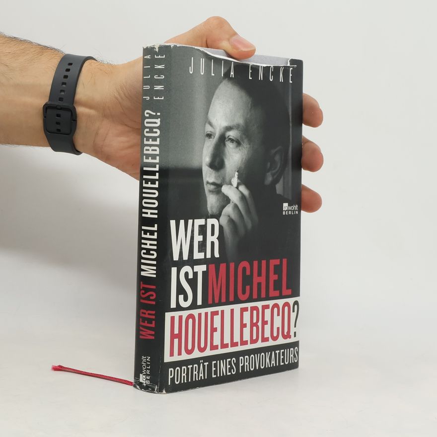 Julia Encke Wer ist Michel Houellebecq?