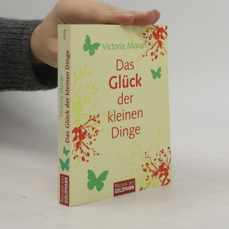 Victoria Moran Das Glück der kleinen Dinge