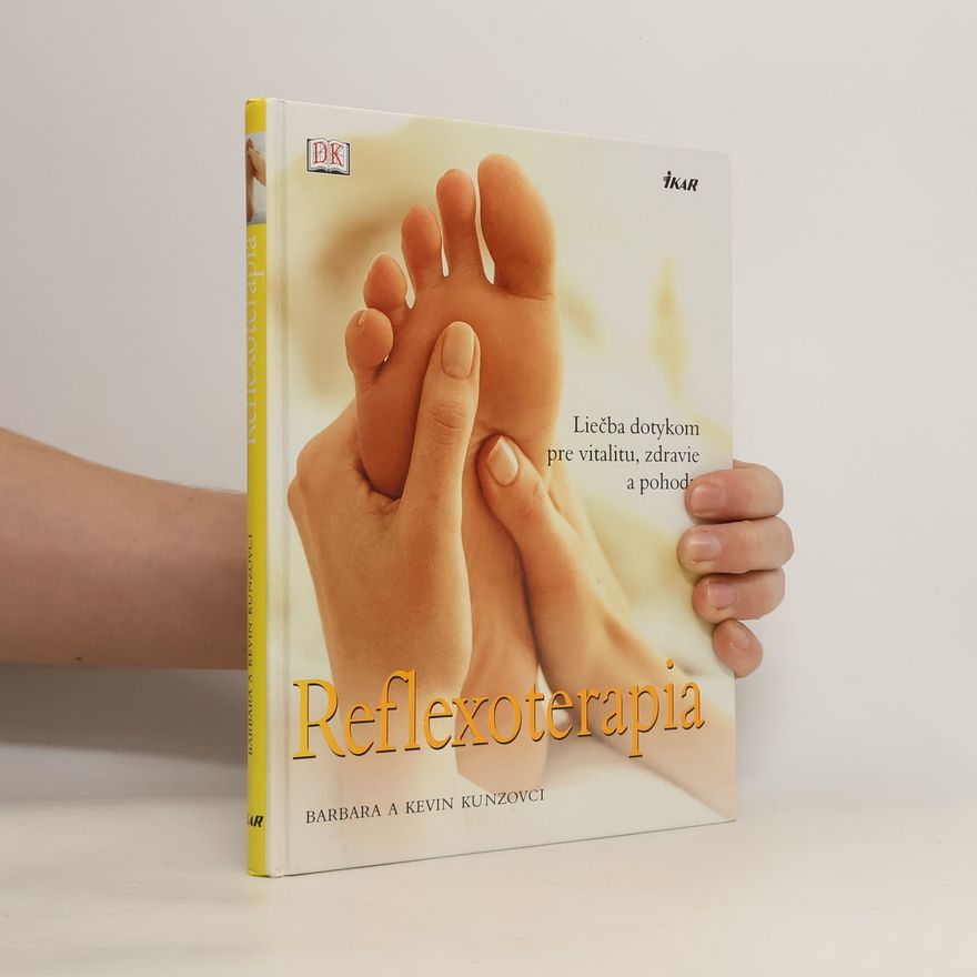 Barbara a. Kevin Kunzovci Reflexoterapia Liečba dotykom pre vitalitu, zdravie a pohodu