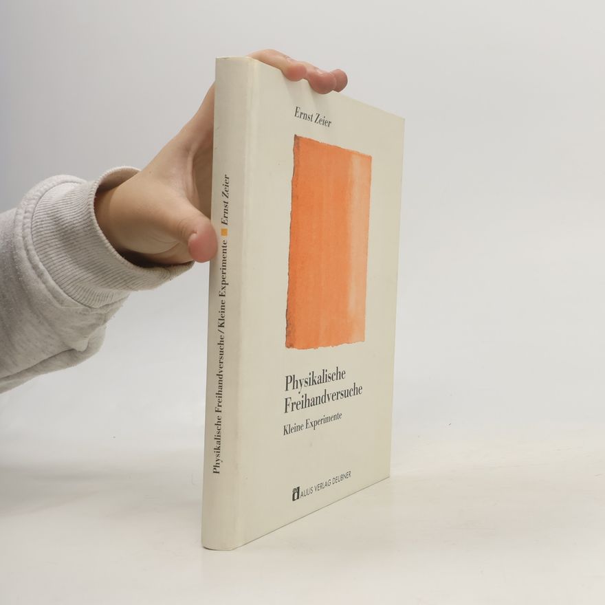 Ernst Zeier Physikalische Freihandversuche - kleine Experimente