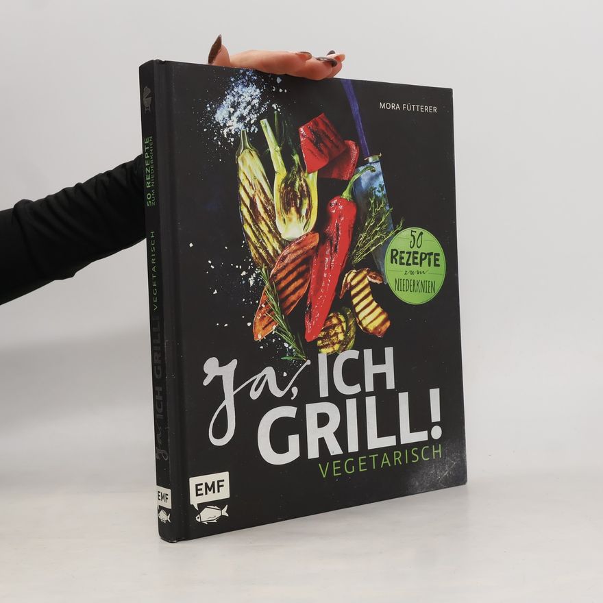 Mora Fütterer Ja, ich grill! Vegetarisch