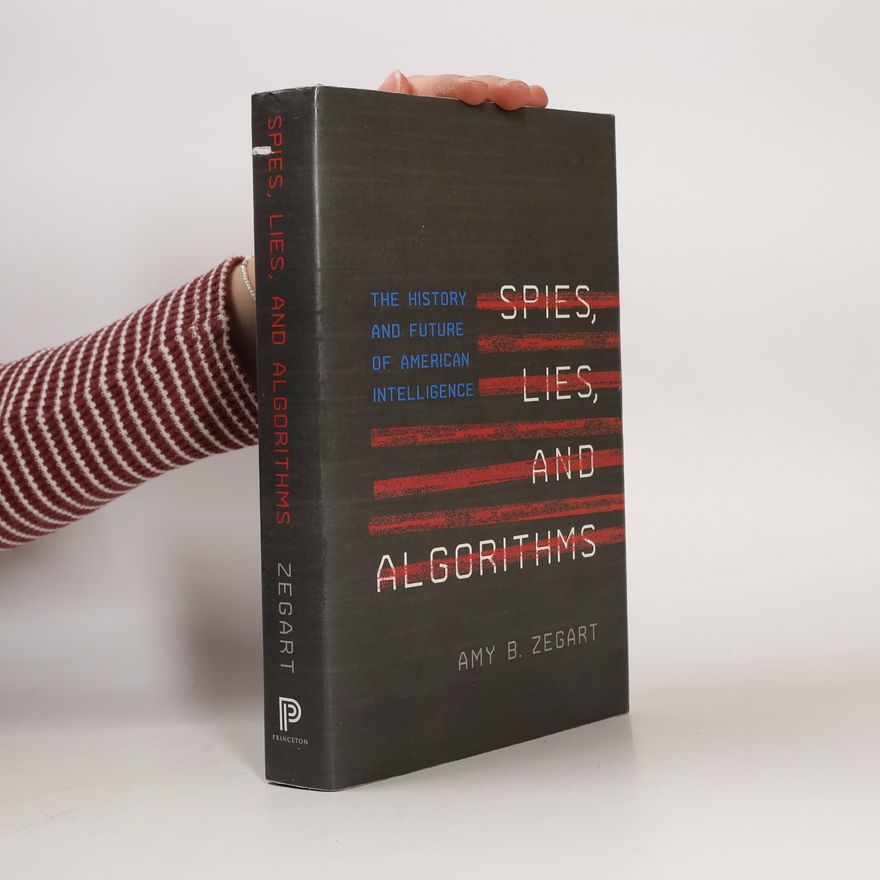 Amy B. Zegart Spies, Lies, and Algorithms