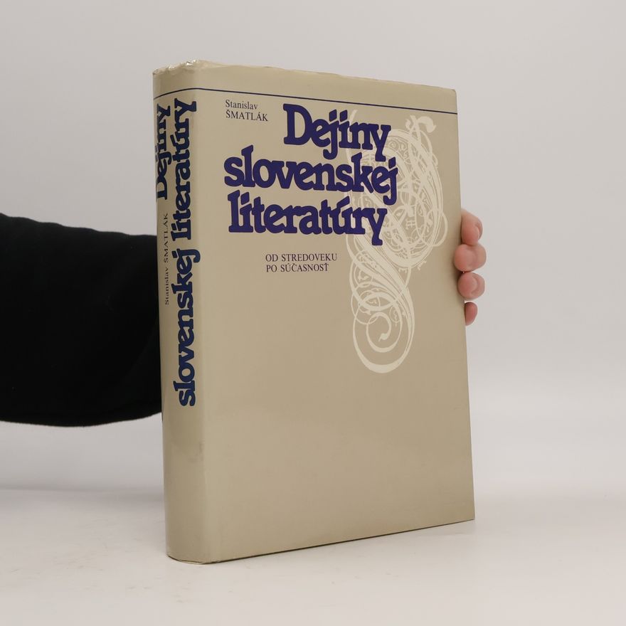 Stanislav Šmatlák Dejiny slovenskej literatúry. Od stredoveku po súčasnosť