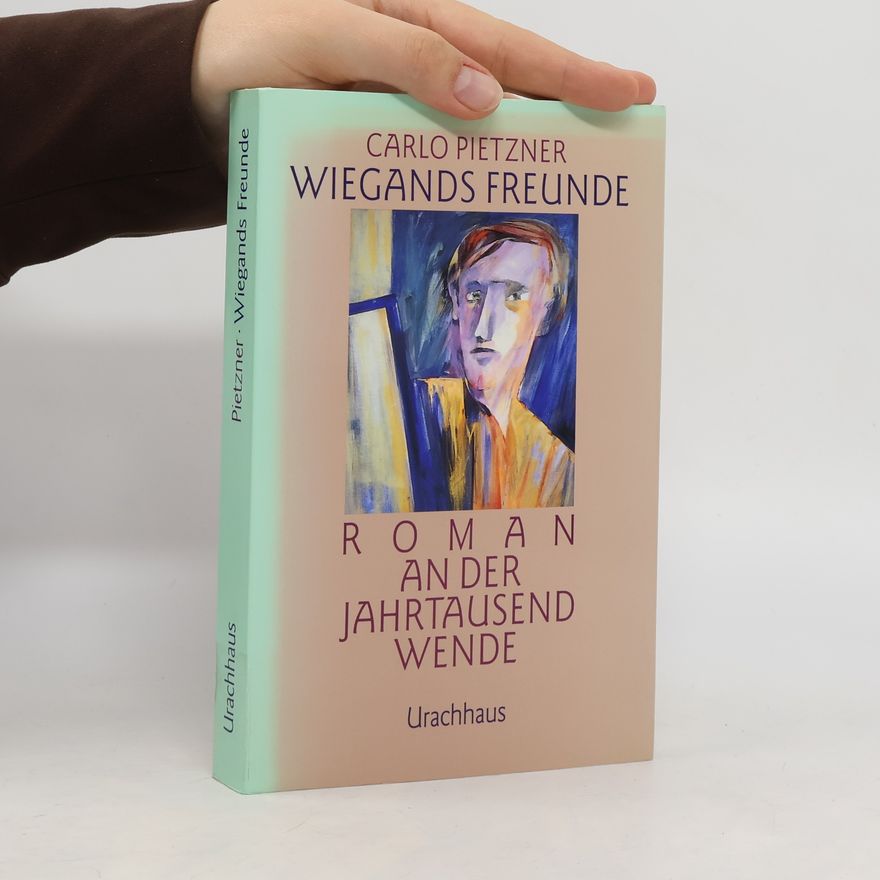 Carlo Pietzner Wiegands Freunde - Roman an der Jahrtausendwende