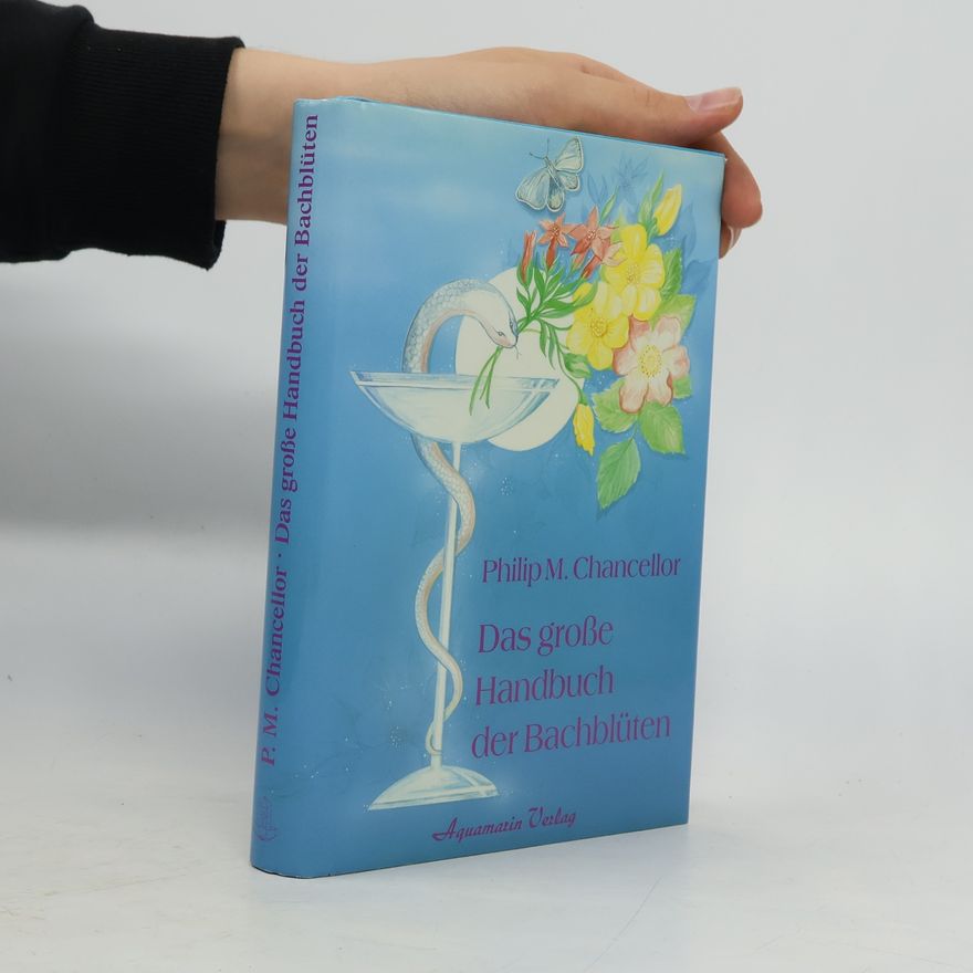 Philip M. Chancellor Das grosse Handbuch der Bach-Blüten